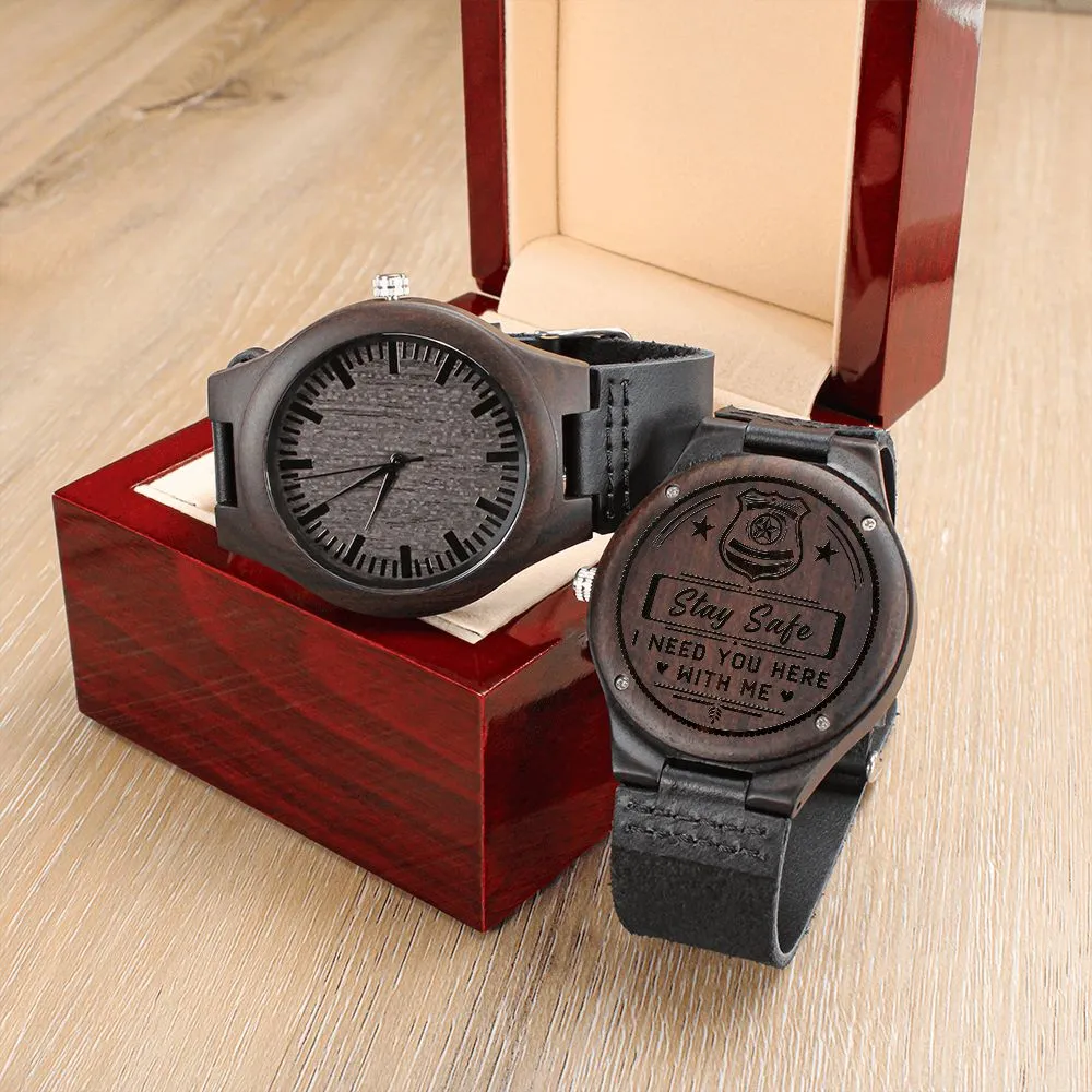 Stay Safe, I Need You Here With Me, Gift for Police Dad, Father's Day Gift Engraved Wooden Watch